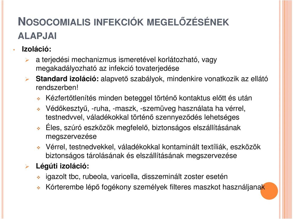 Kézfertőtlenítés minden beteggel történő kontaktus előtt és után Védőkesztyű, -ruha, -maszk, -szemüveg használata ha vérrel, testnedvvel, váladékokkal történő szennyeződés lehetséges Éles,