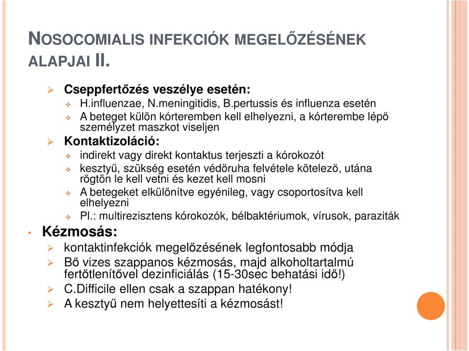 kesztyű, szükség esetén védőruha felvétele kötelező, utána rögtön le kell vetni és kezet kell mosni A betegeket elkülönítve egyénileg, vagy csoportosítva kell elhelyezni Pl.