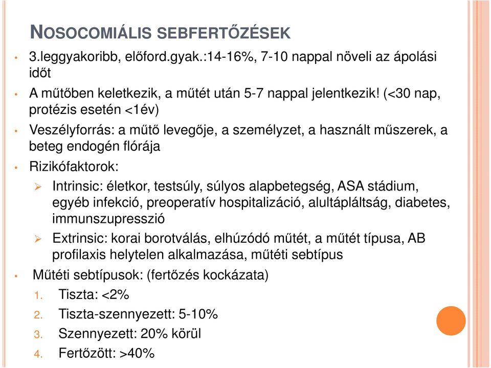 súlyos alapbetegség, ASA stádium, egyéb infekció, preoperatív hospitalizáció, alultápláltság, diabetes, immunszupresszió Extrinsic: korai borotválás, elhúzódó műtét, a