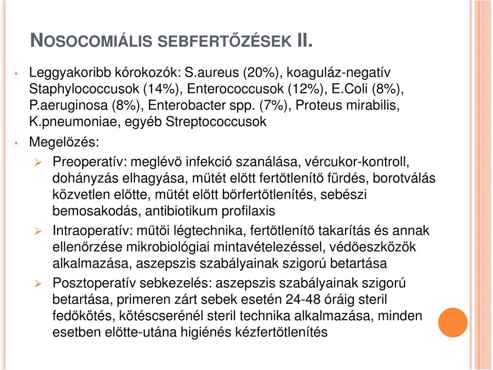 pneumoniae, egyéb Streptococcusok Megelőzés: Preoperatív: meglévő infekció szanálása, vércukor-kontroll, dohányzás elhagyása, műtét előtt fertőtlenítő fürdés, borotválás közvetlen előtte, műtét előtt