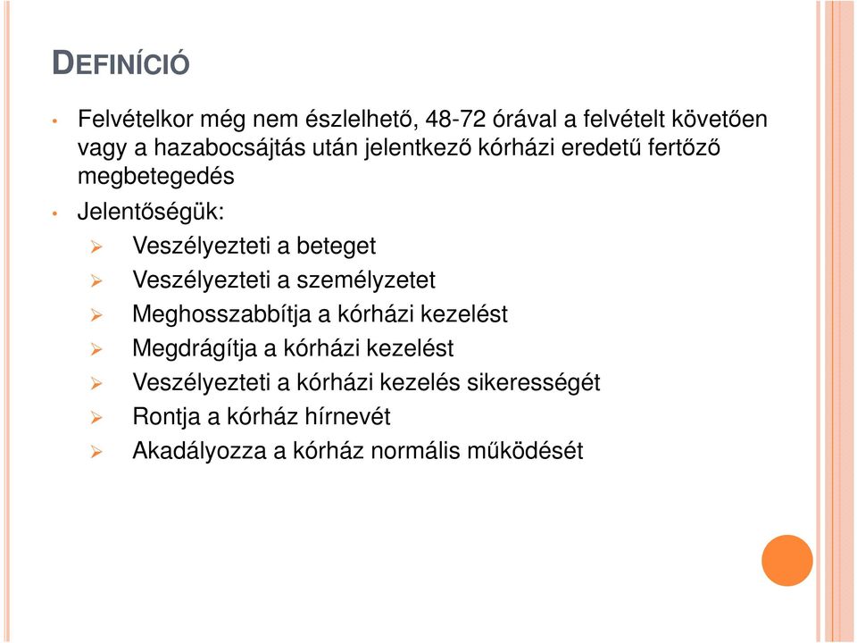 Veszélyezteti a személyzetet Meghosszabbítja a kórházi kezelést Megdrágítja a kórházi kezelést