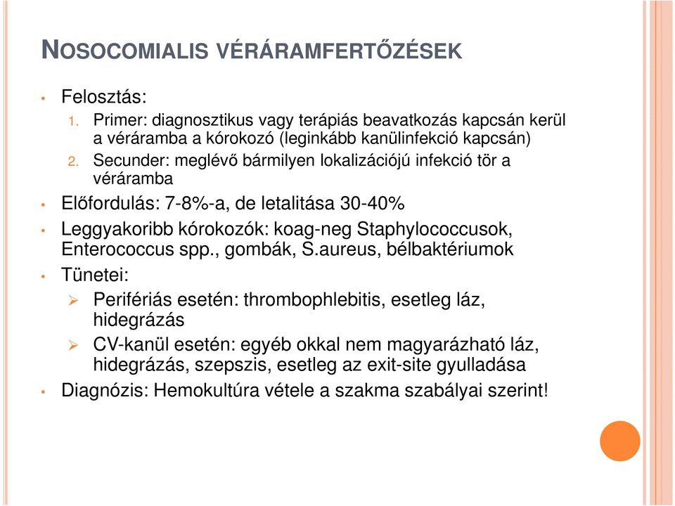 Secunder: meglévő bármilyen lokalizációjú infekció tör a véráramba Előfordulás: 7-8%-a, de letalitása 30-40% Leggyakoribb kórokozók: koag-neg