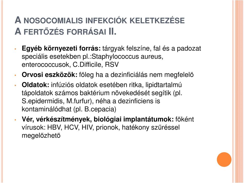 Difficile, RSV Orvosi eszközök: főleg ha a dezinficiálás nem megfelelő Oldatok: infúziós oldatok esetében ritka, lipidtartalmú tápoldatok