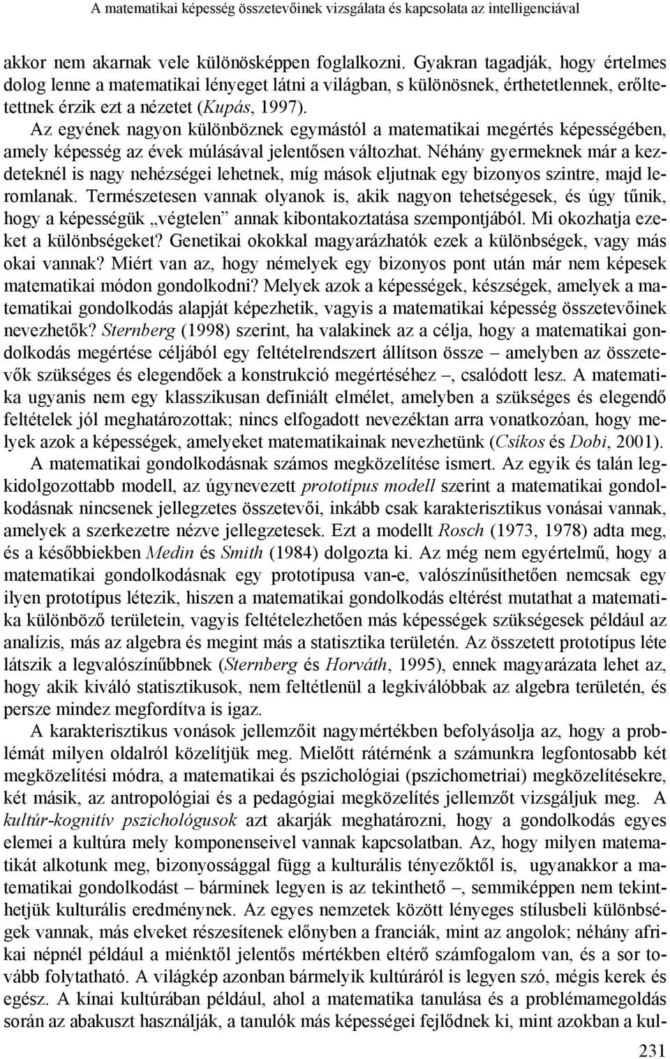 Az egyének nagyon különböznek egymástól a matematikai megértés képességében, amely képesség az évek múlásával jelentősen változhat.