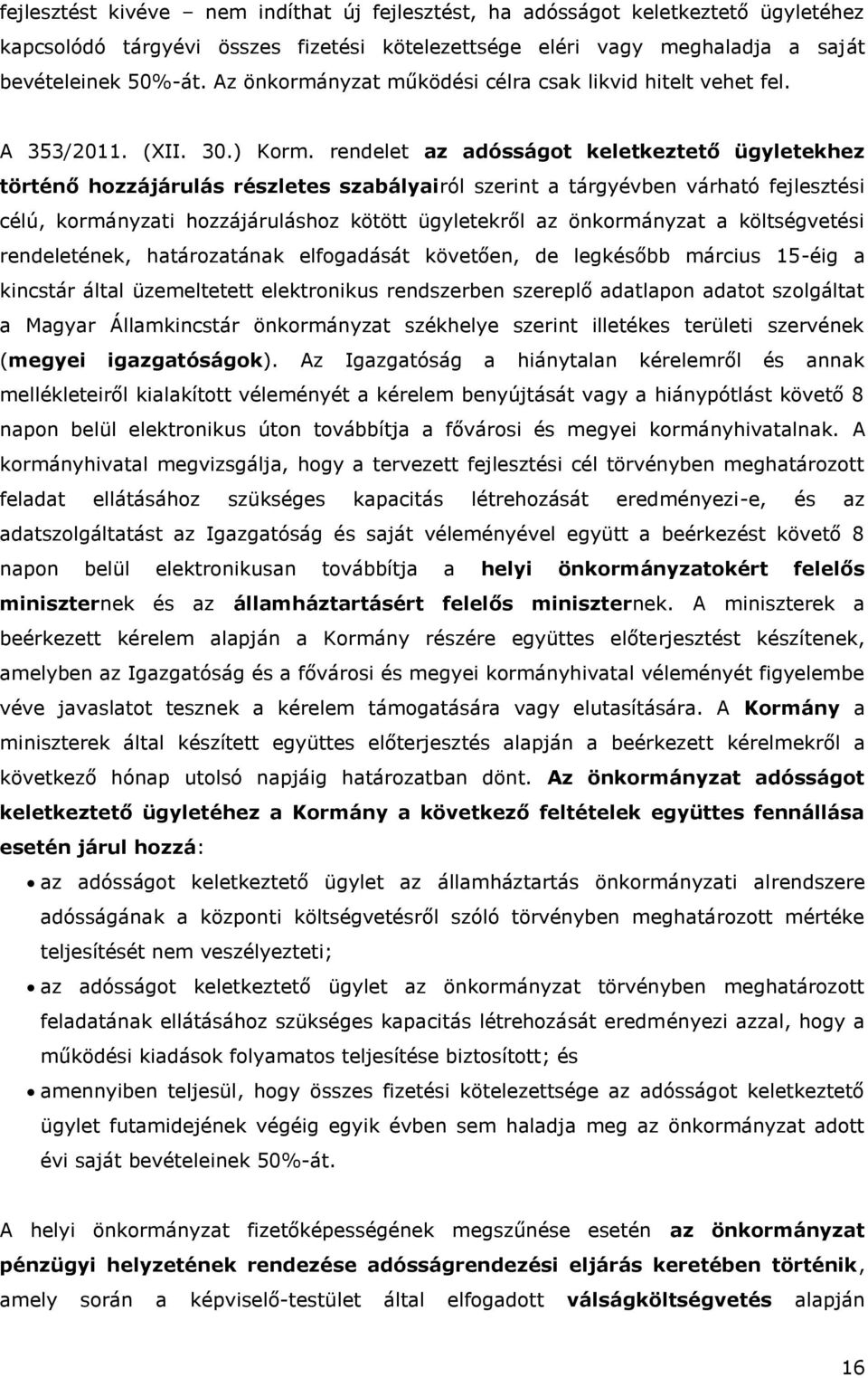 rendelet az adósságot keletkeztető ügyletekhez történő hozzájárulás részletes szabályairól szerint a tárgyévben várható fejlesztési célú, kormányzati hozzájáruláshoz kötött ügyletekről az