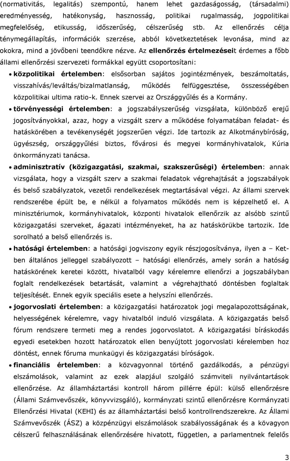 Az ellenőrzés értelmezéseit érdemes a főbb állami ellenőrzési szervezeti formákkal együtt csoportosítani: közpolitikai értelemben: elsősorban sajátos jogintézmények, beszámoltatás,