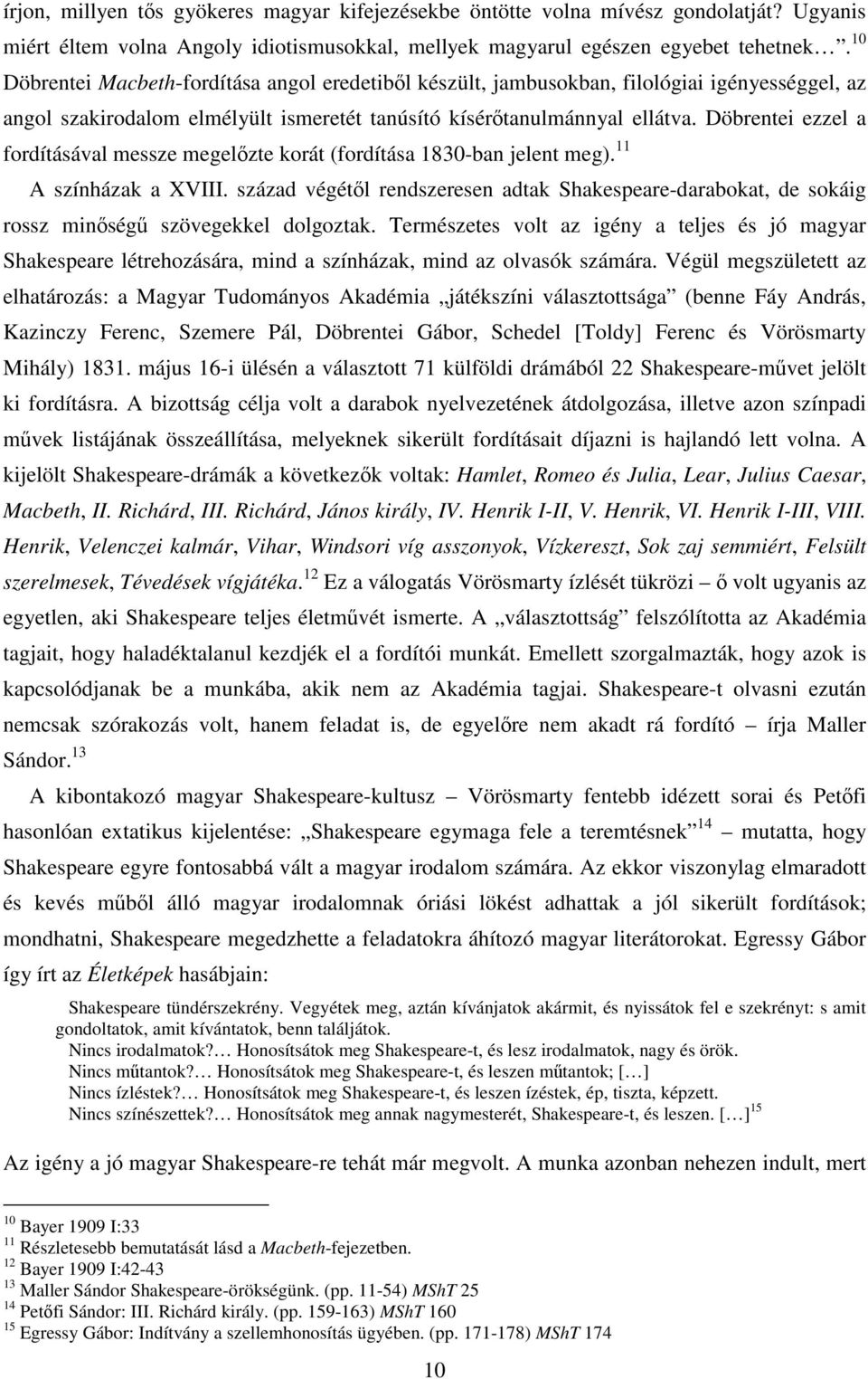 Döbrentei ezzel a fordításával messze megelőzte korát (fordítása 1830-ban jelent meg). 11 A színházak a XVIII.