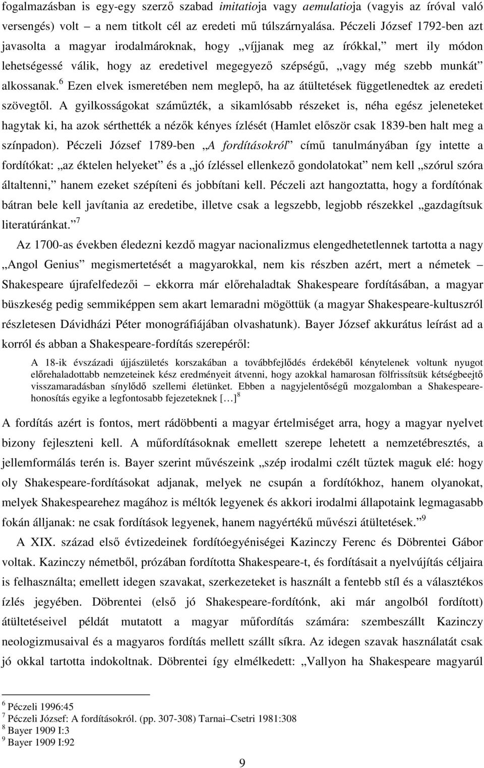 6 Ezen elvek ismeretében nem meglepő, ha az átültetések függetlenedtek az eredeti szövegtől.