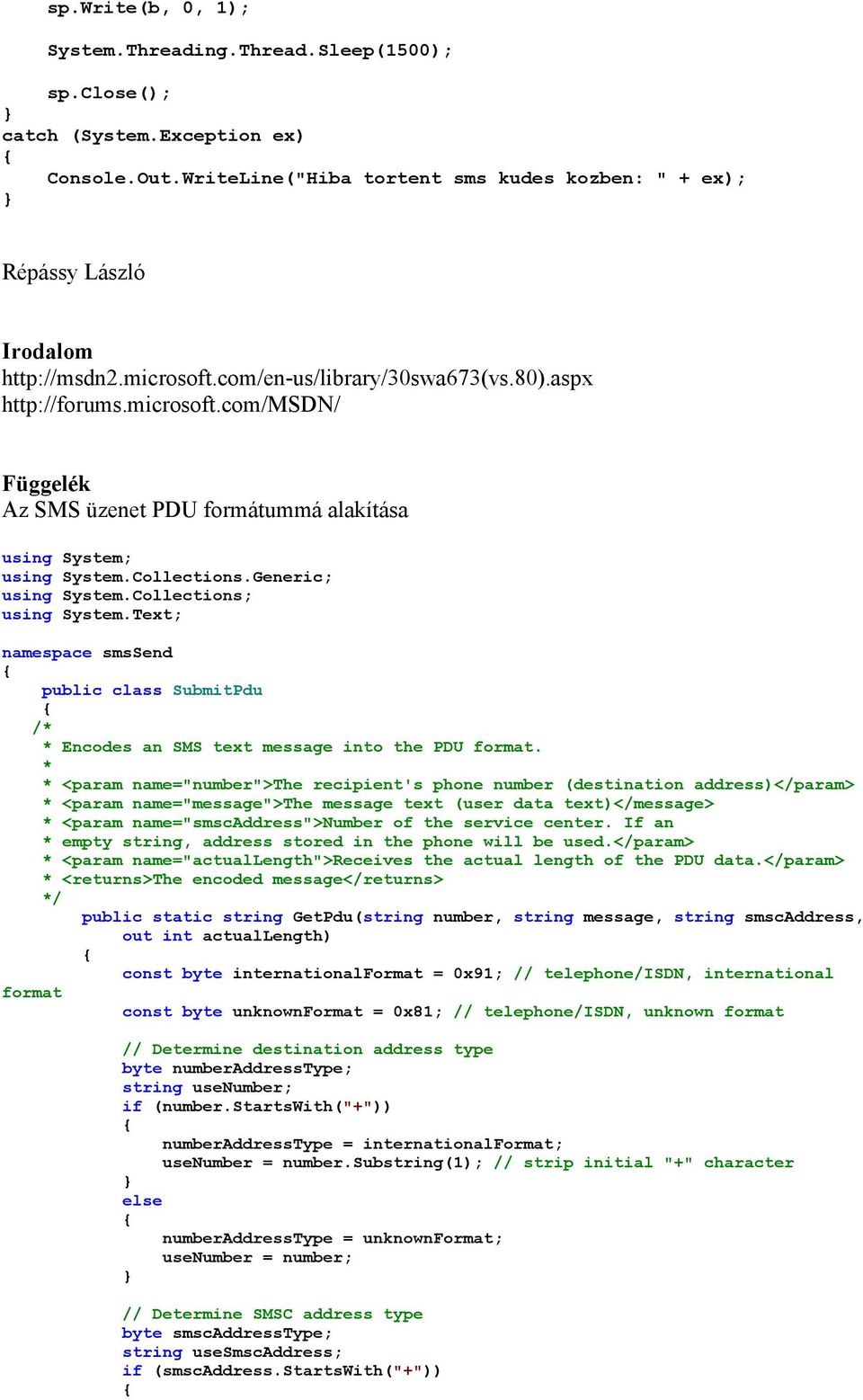 Collections; using System.Text; namespace smssend public class SubmitPdu /* * Encodes an SMS text message into the PDU format.