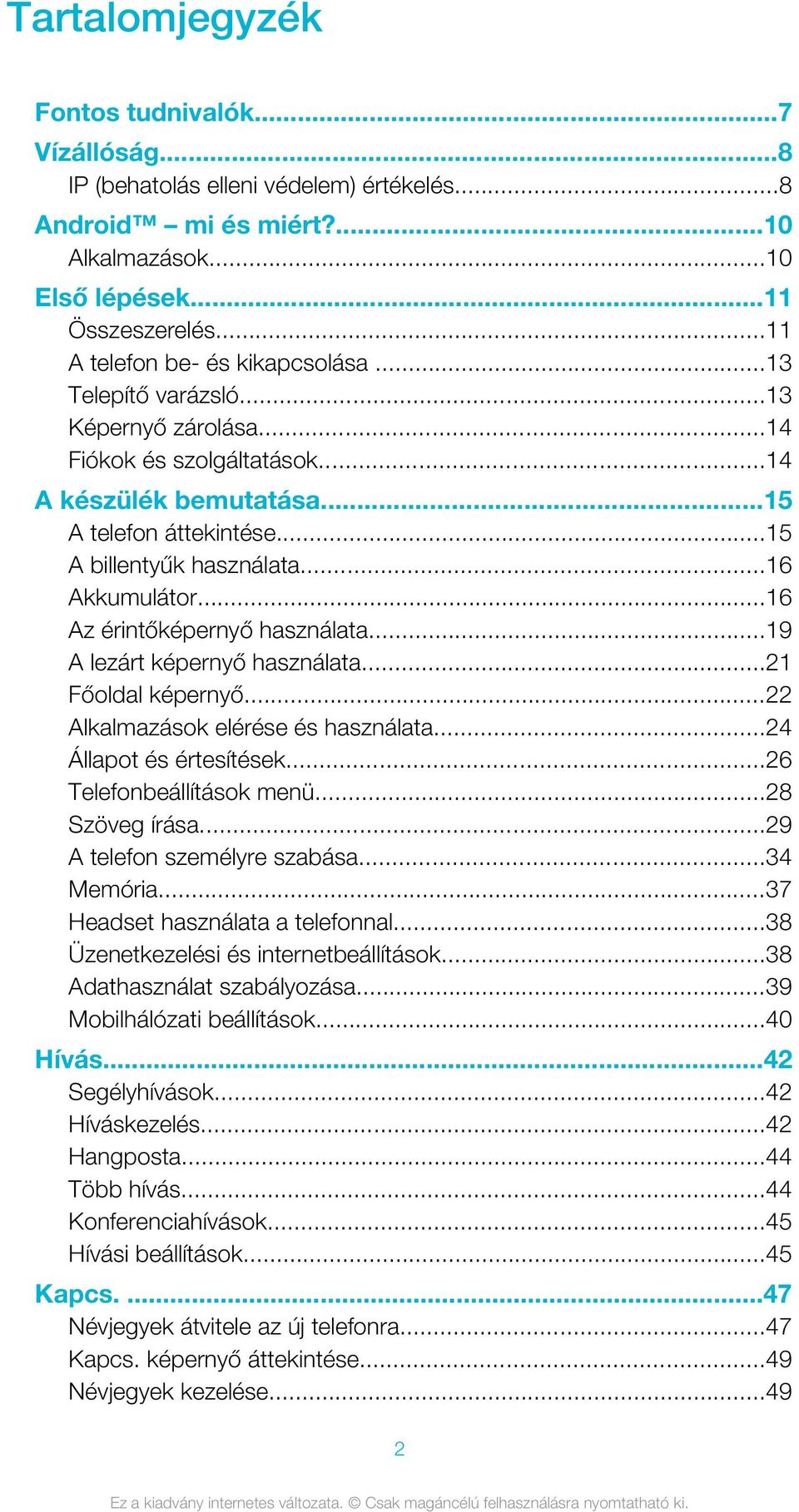 ..16 Akkumulátor...16 Az érintőképernyő használata...19 A lezárt képernyő használata...21 Főoldal képernyő...22 Alkalmazások elérése és használata...24 Állapot és értesítések.