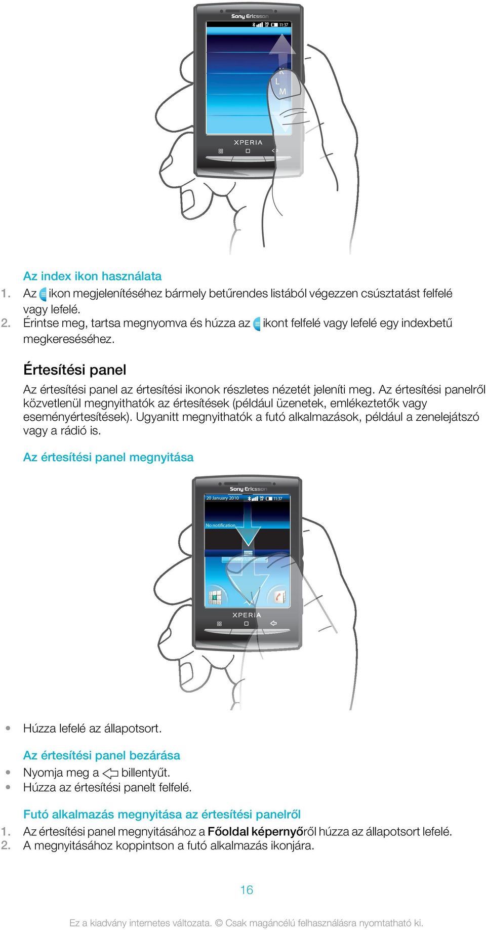 Az értesítési panelről közvetlenül megnyithatók az értesítések (például üzenetek, emlékeztetők vagy eseményértesítések).