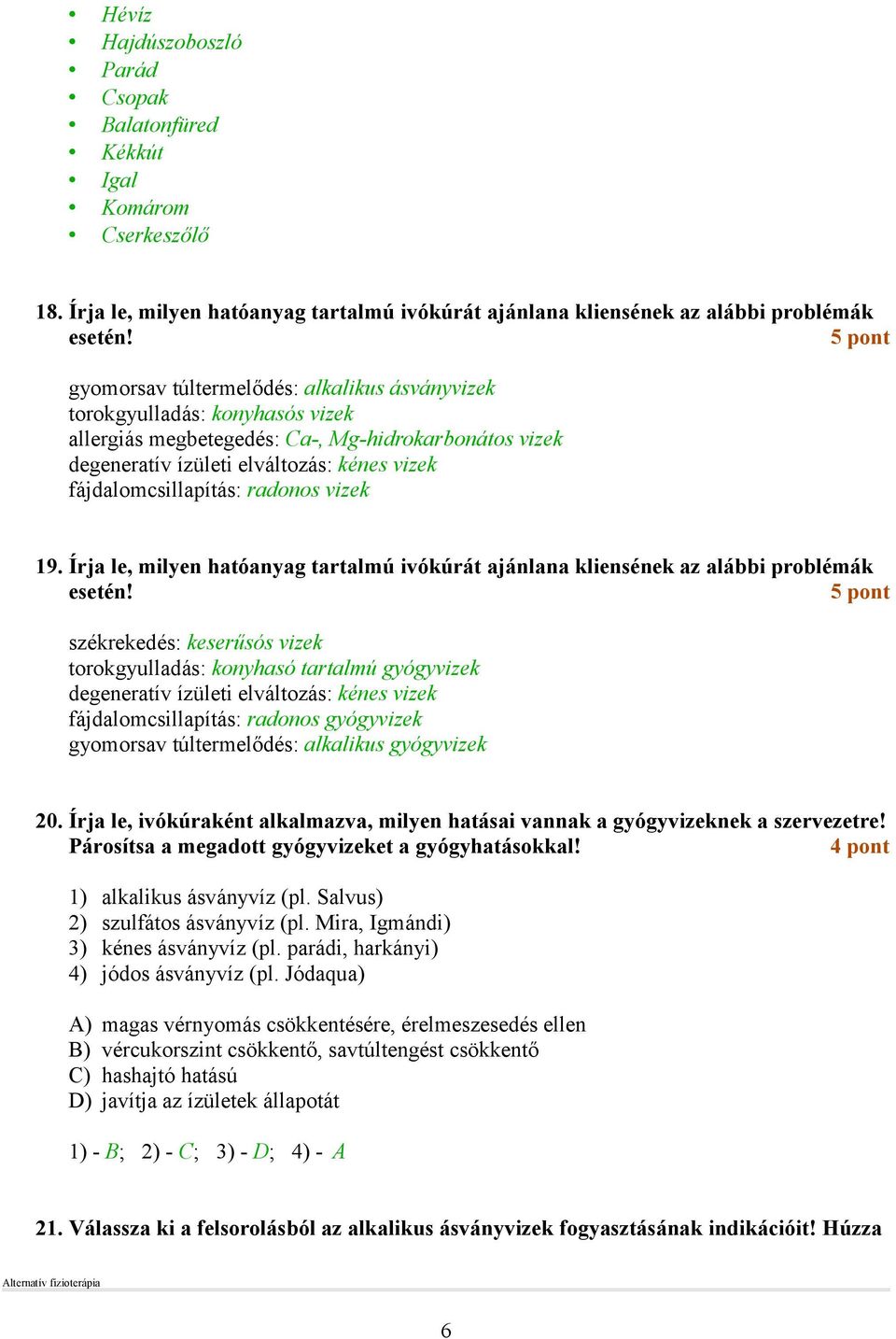 fájdalomcsillapítás: radonos vizek 19. Írja le, milyen hatóanyag tartalmú ivókúrát ajánlana kliensének az alábbi problémák esetén!