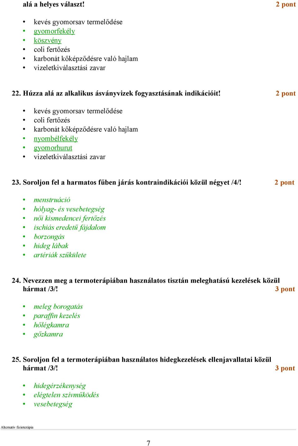 2 pont kevés gyomorsav termelıdése coli fertızés karbonát kıképzıdésre való hajlam nyombélfekély gyomorhurut vizeletkiválasztási zavar 23.