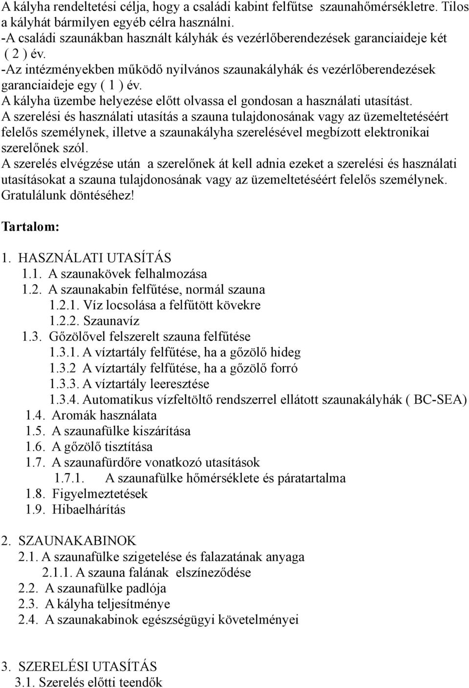 A kályha üzembe helyezése előtt olvassa el gondosan a használati utasítást.