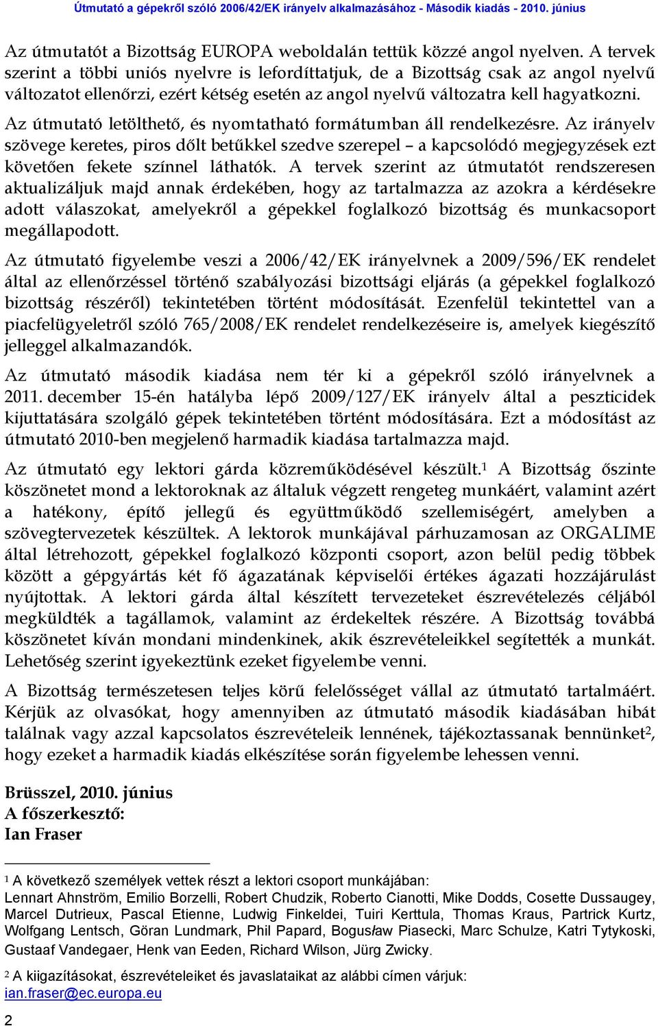 Az útmutató letölthető, és nyomtatható formátumban áll rendelkezésre. Az irányelv szövege keretes, piros dőlt betűkkel szedve szerepel a kapcsolódó megjegyzések ezt követően fekete színnel láthatók.