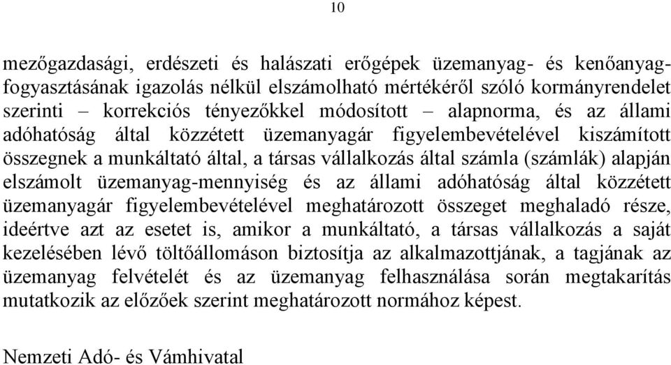 üzemanyag-mennyiség és az állami adóhatóság által közzétett üzemanyagár figyelembevételével meghatározott összeget meghaladó része, ideértve azt az esetet is, amikor a munkáltató, a társas