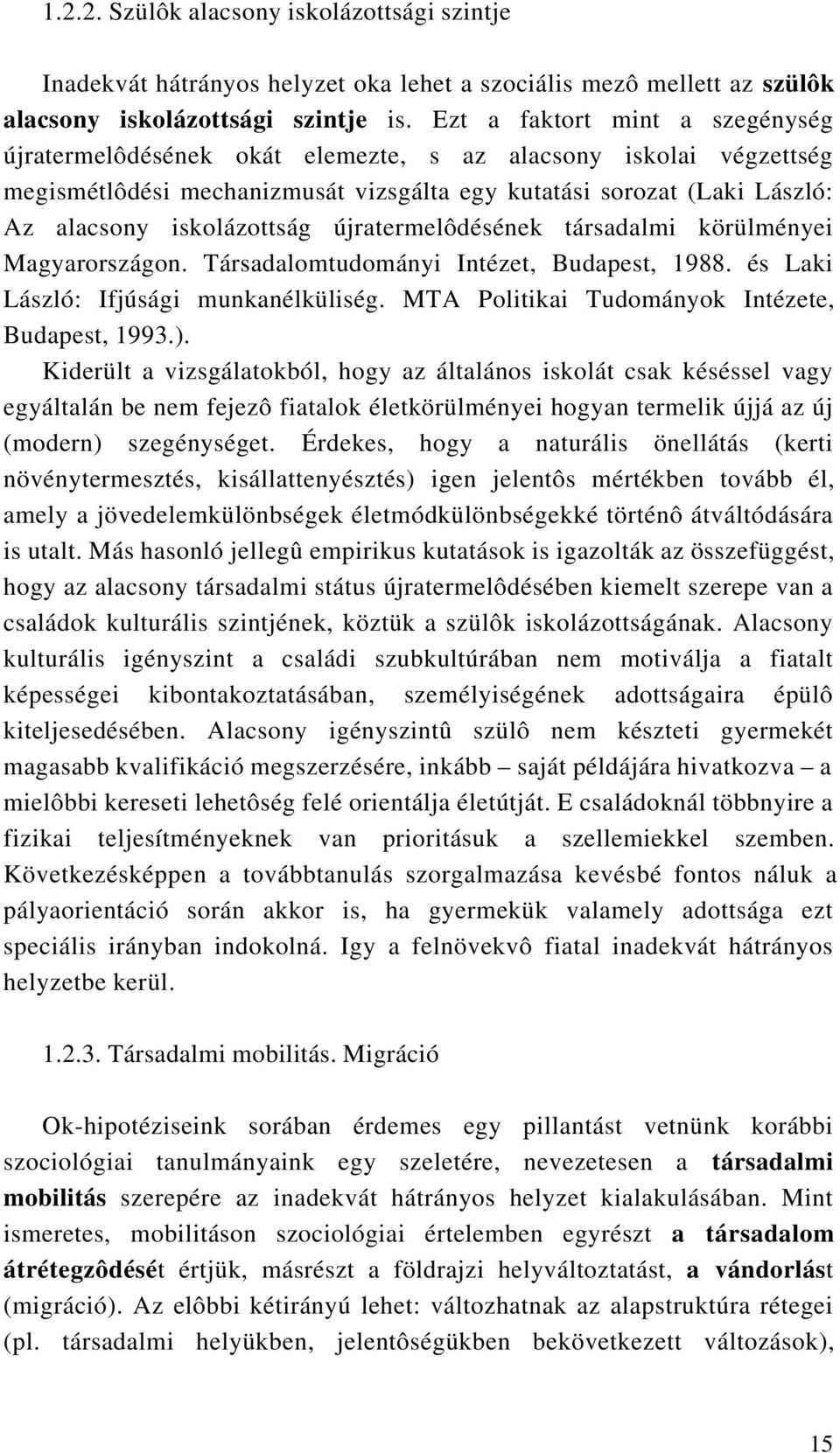 újratermelôdésének társadalmi körülményei Magyarországon. Társadalomtudományi Intézet, Budapest, 1988. és Laki László: Ifjúsági munkanélküliség. MTA Politikai Tudományok Intézete, Budapest, 1993.).