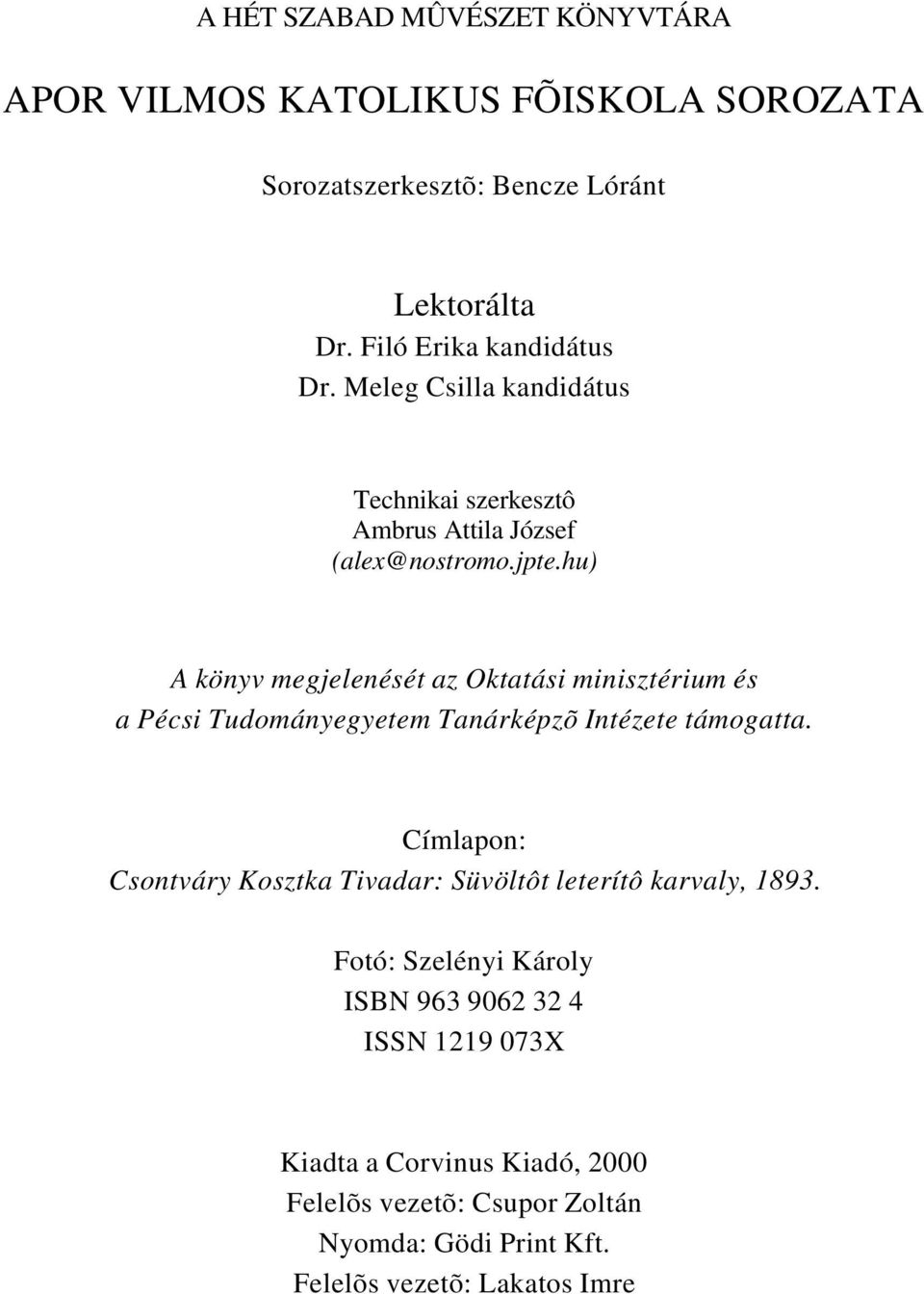 hu) A könyv megjelenését az Oktatási minisztérium és a Pécsi Tudományegyetem Tanárképzõ Intézete támogatta.
