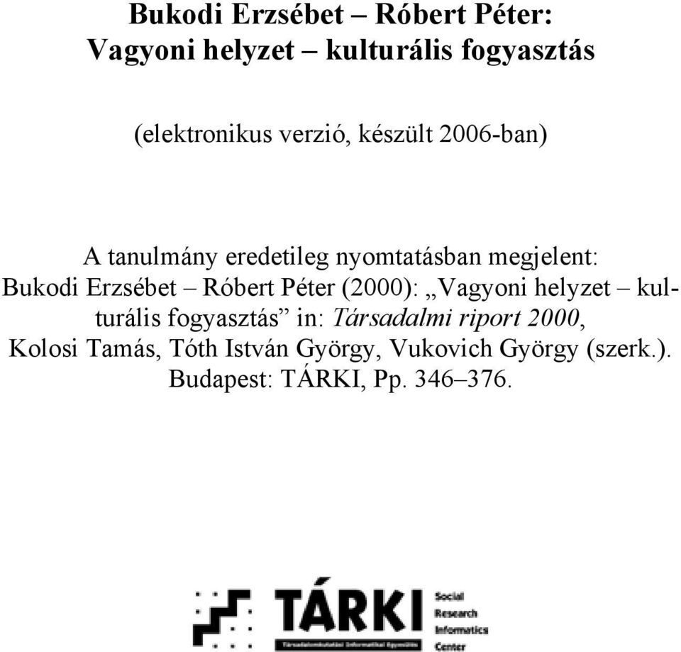 Erzsébet Róbert Péter (2000): Vagyoni helyzet kulturális fogyasztás in: Társadalmi