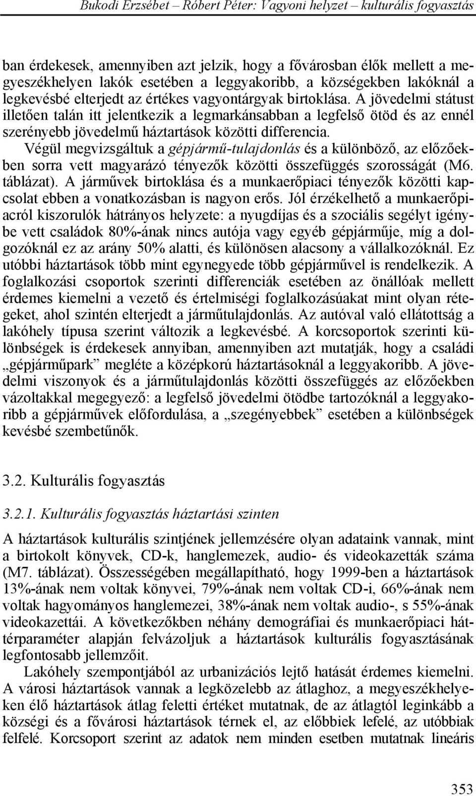 Végül megvizsgáltuk a gépjármű-tulajdonlás és a különböző, az előzőekben sorra vett magyarázó tényezők közötti összefüggés szorosságát (M6. táblázat).