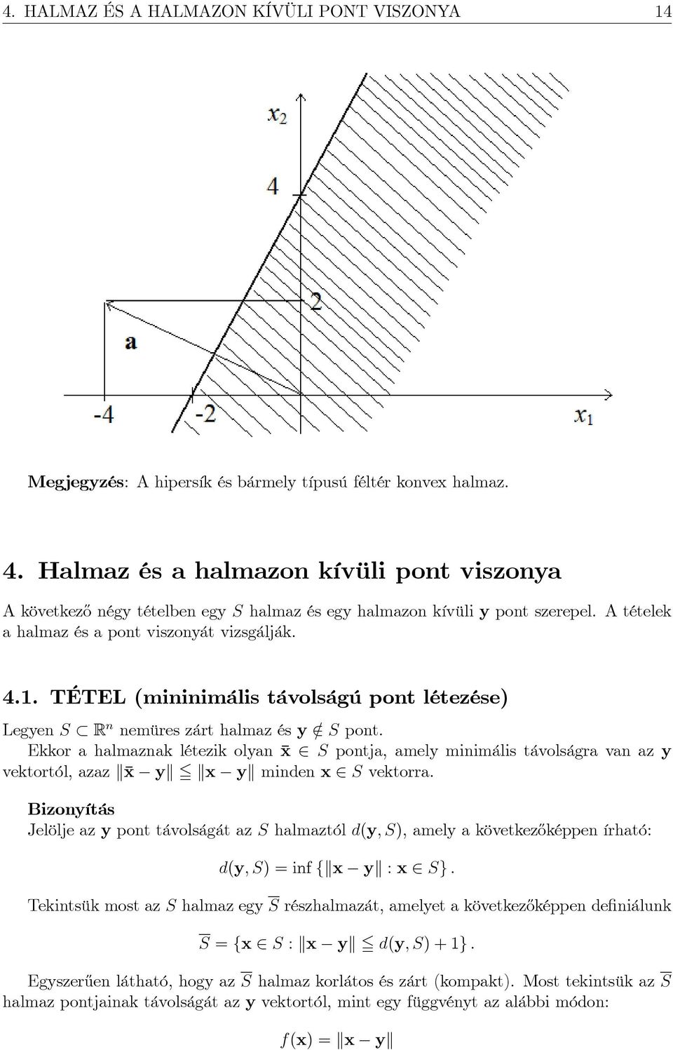 TÉTEL (mininimális távolságú pont létezése) Legyen S R n nemüres zárt halmaz és y =2 S pont.