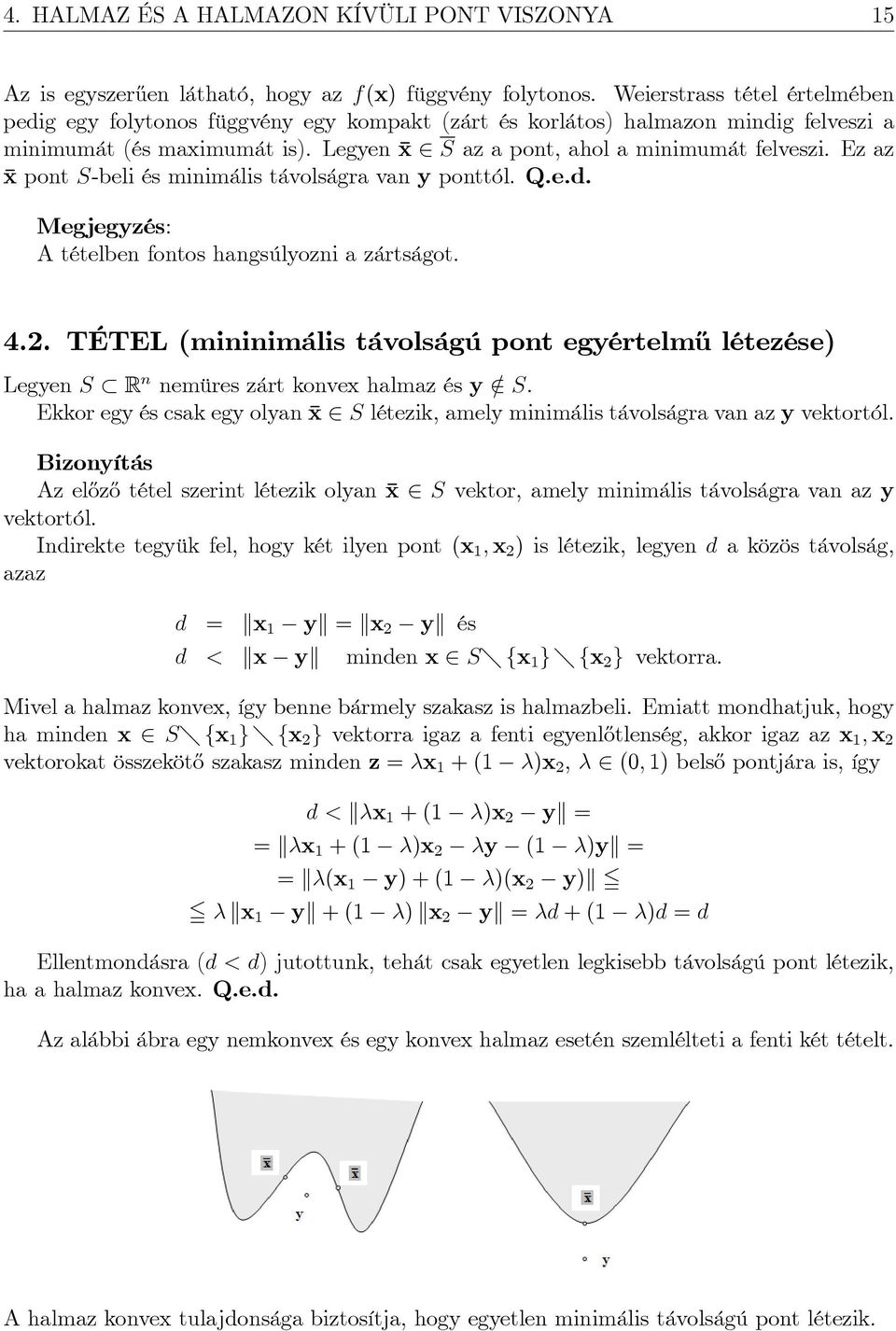 Ez az x pont S-beli és minimális távolságra van y ponttól. Q.e.d. Megjegyzés: A tételben fontos hangsúlyozni a zártságot. 4.2.