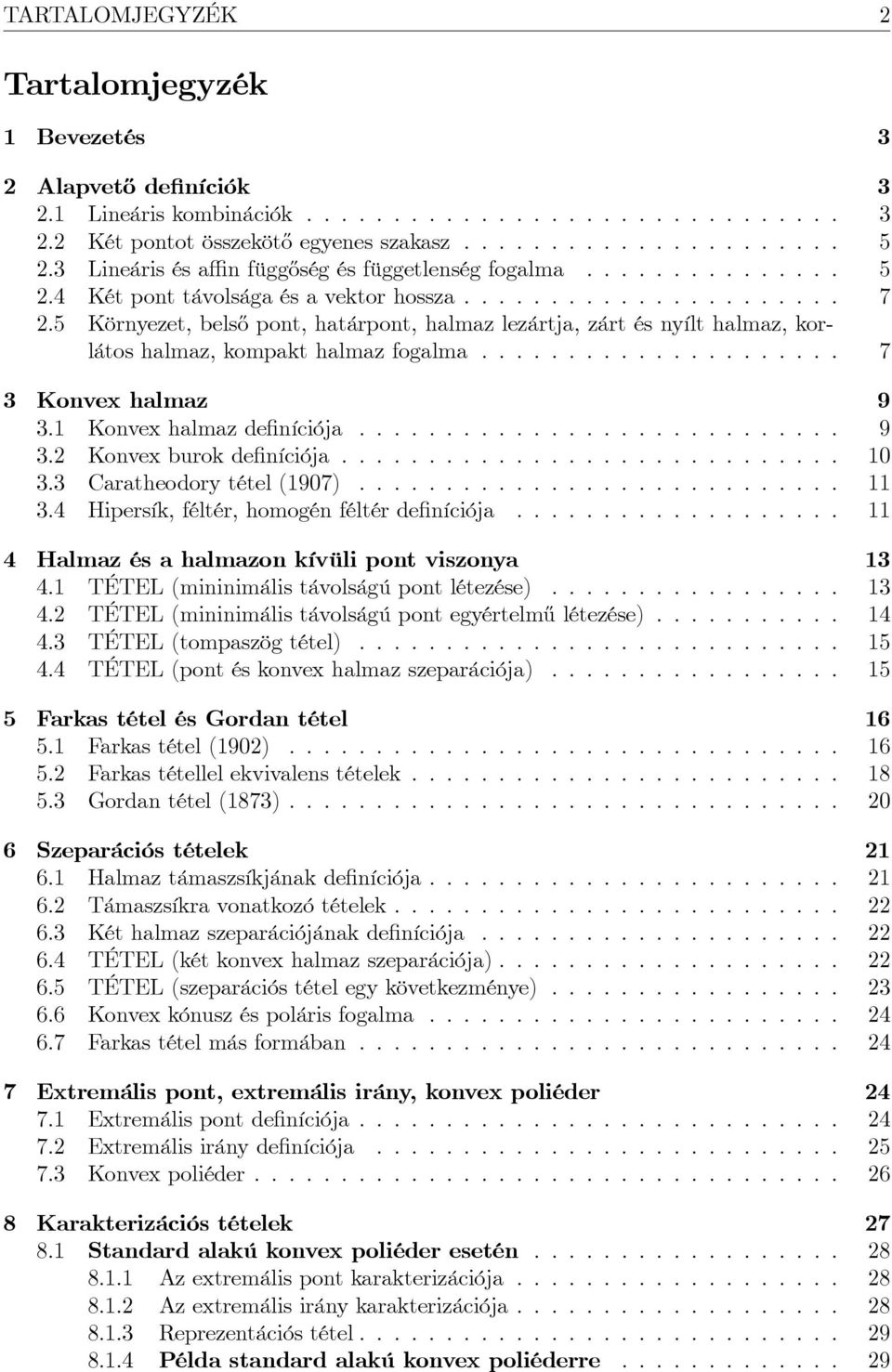 5 Környezet, bels½o pont, határpont, halmaz lezártja, zárt és nyílt halmaz, korlátos halmaz, kompakt halmaz fogalma..................... 7 3 Konvex halmaz 9 3.1 Konvex halmaz de níciója............................ 9 3.2 Konvex burok de níciója.