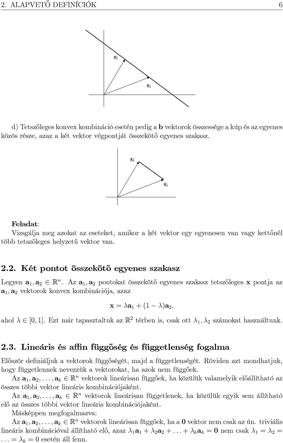 Az a 1 ; a 2 pontokat összeköt½o egyenes szakasz tetsz½oleges x pontja az a 1 ; a 2 vektorok konvex kombinációja, azaz x = a 1 + (1 )a 2 ; ahol 2 [; 1].