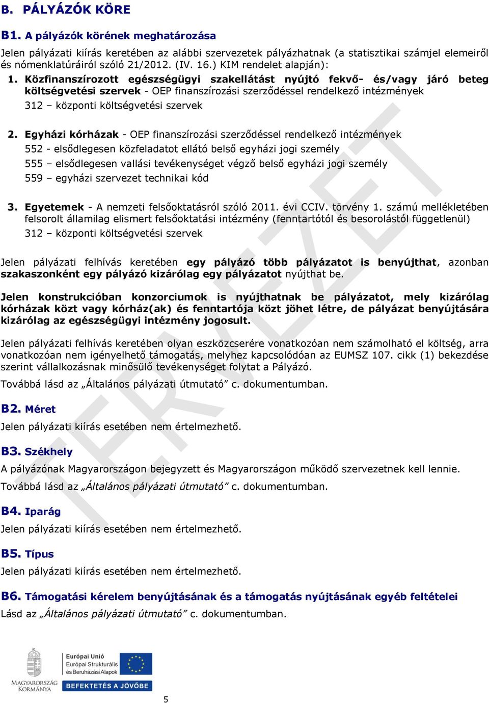 Közfinanszírozott egészségügyi szakellátást nyújtó fekvő- és/vagy járó beteg költségvetési szervek - OEP finanszírozási szerződéssel rendelkező intézmények 312 központi költségvetési szervek 2.