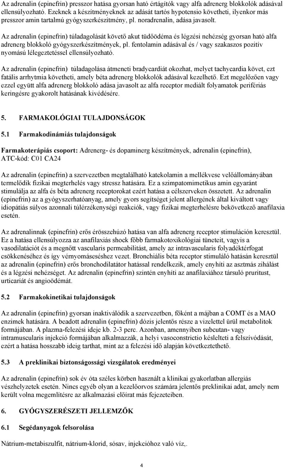 Az adrenalin (epinefrin) túladagolását követő akut tüdőödéma és légzési nehézség gyorsan ható alfa adrenerg blokkoló gyógyszerkészítmények, pl.