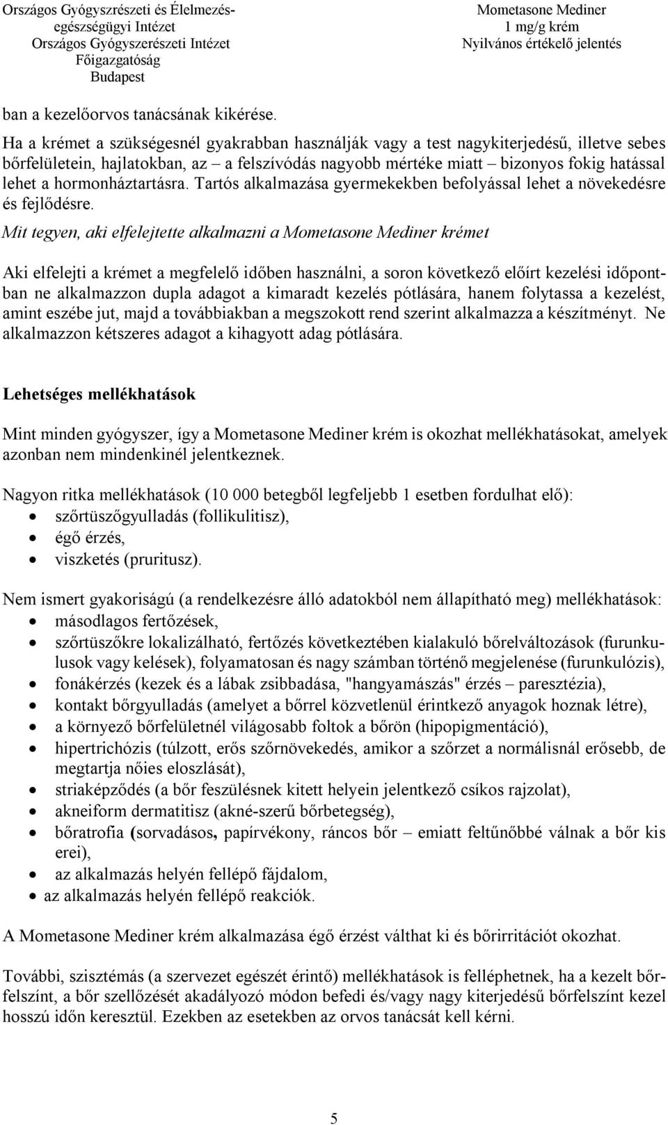 hormonháztartásra. Tartós alkalmazása gyermekekben befolyással lehet a növekedésre és fejlődésre.