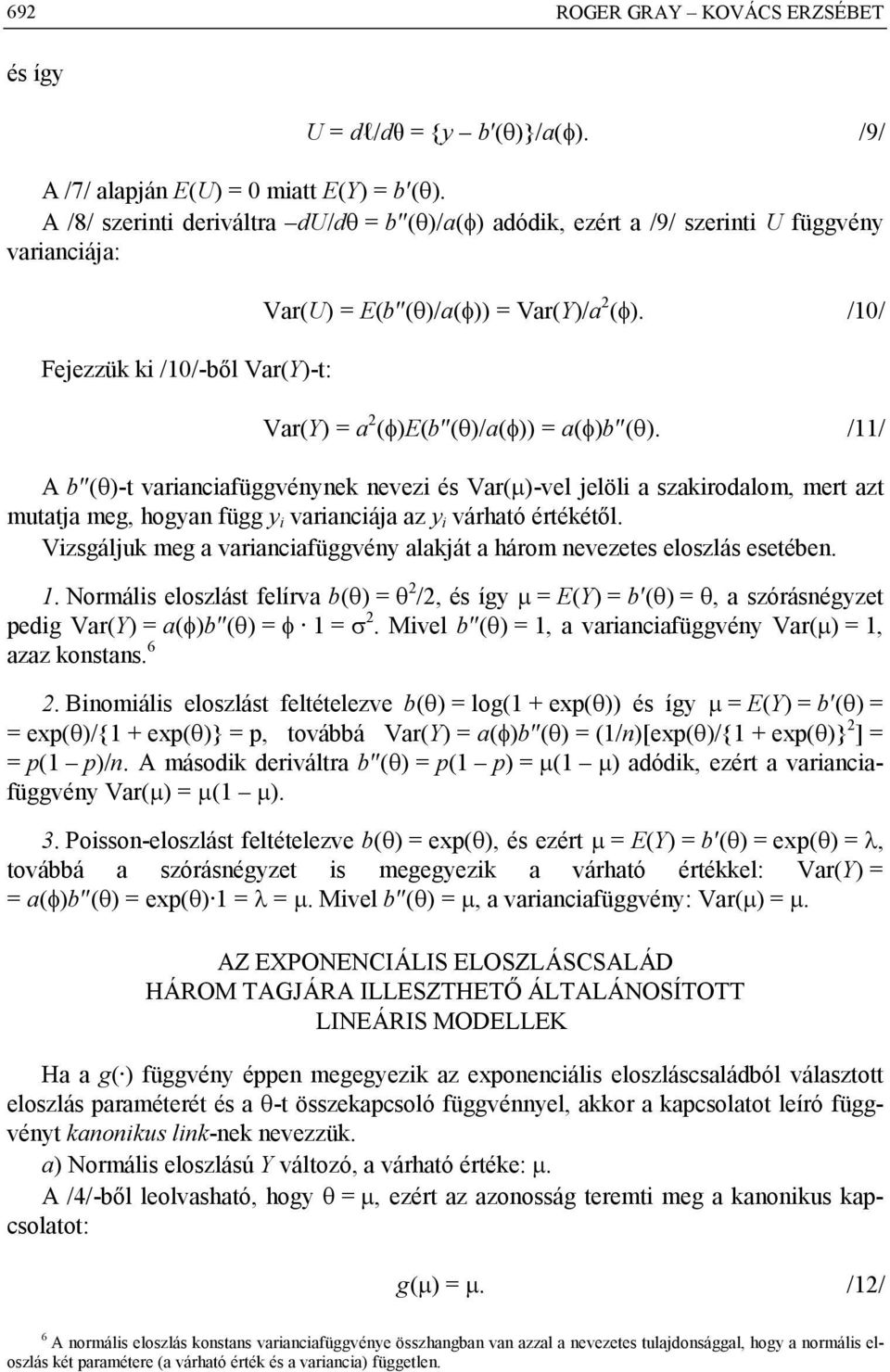/10/ Var(Y) = a ()E(b ()/a()) = a()b (). /11/ A b ()-t varianciafüggvénynek nevezi és Var()-vel jelöli a szakirodalom, mert azt mutatja meg, hogyan függ y i varianciája az y i várható értékétől.