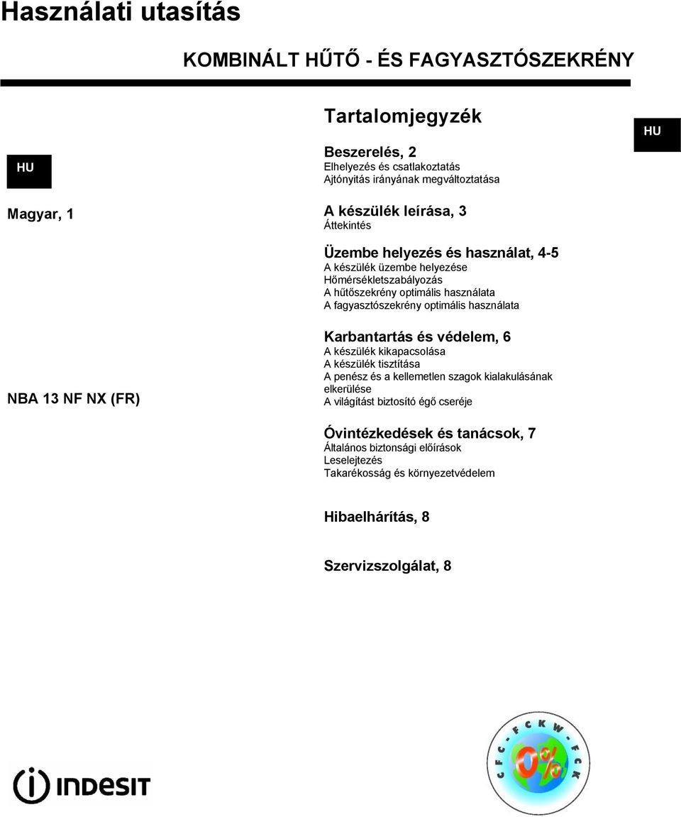 fagyasztószekrény optimális használata Karbantartás és védelem, 6 A készülék kikapacsolása A készülék tisztítása A penész és a kellemetlen szagok kialakulásának elkerülése