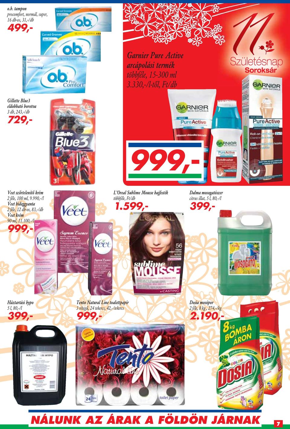 990,-/l Veet hideggyanta 2 féle, 12 db-os, 83,-/db Veet krém 90 ml, 11.100,-/l 999,- L Oreal Sublime Mousse hajfesték többféle, Ft/db 1.