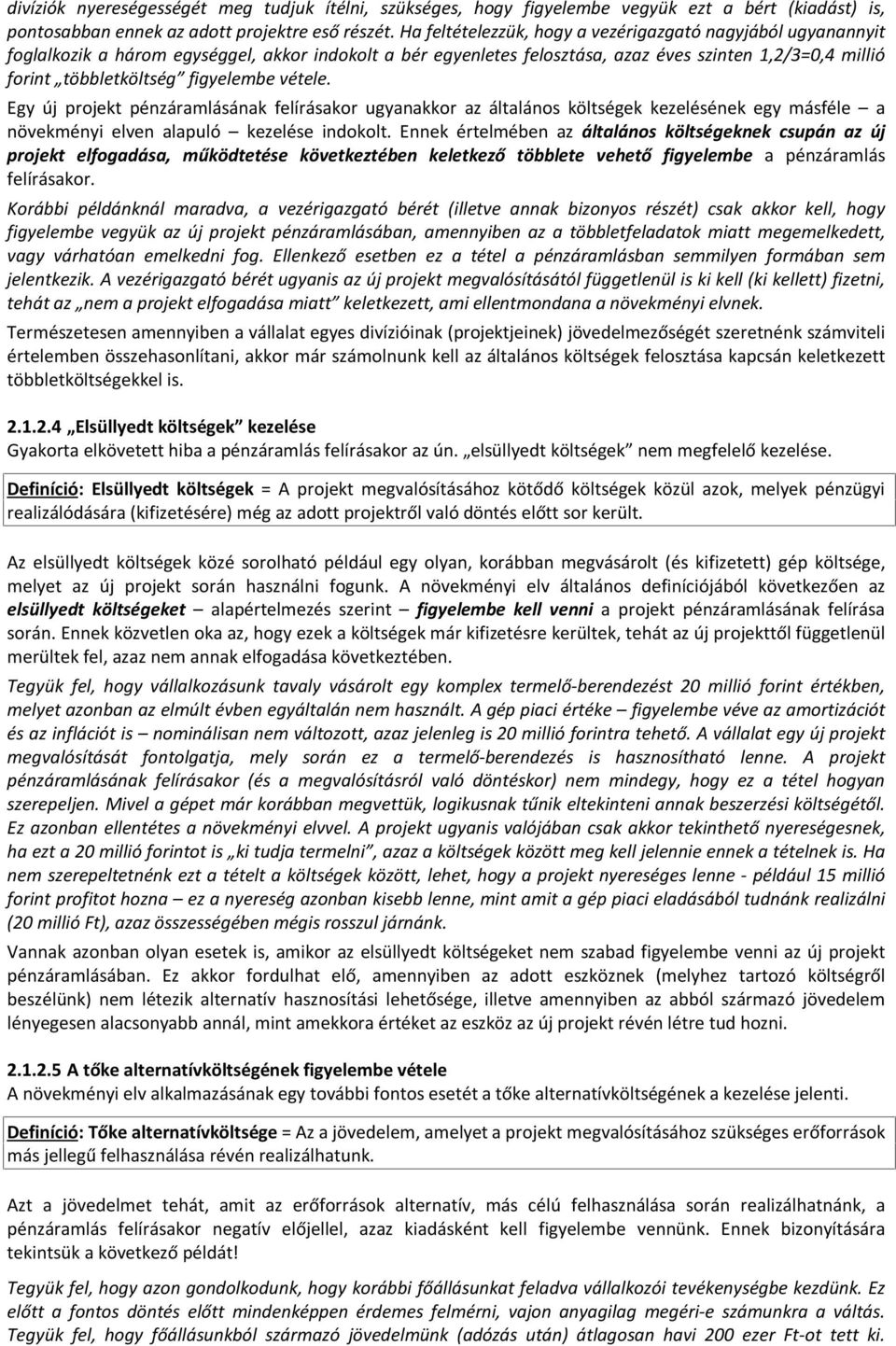 figyelembe vétele. Egy új projekt pénzáramlásának felírásakor ugyanakkor az általános költségek kezelésének egy másféle a növekményi elven alapuló kezelése indokolt.