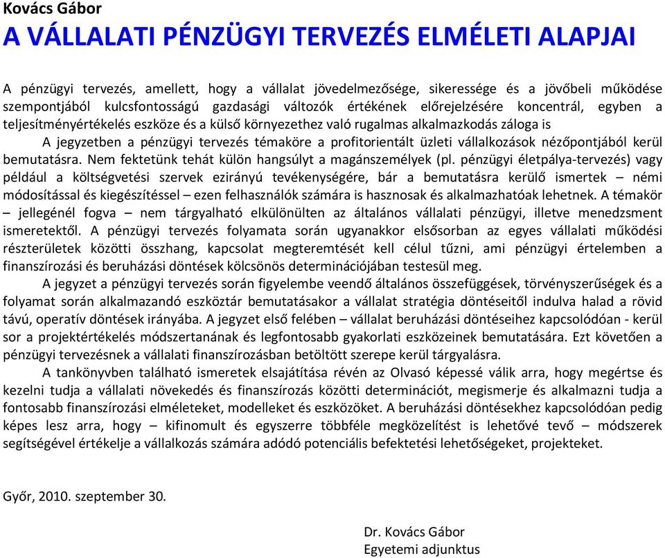 profitorientált üzleti vállalkozások nézõpontjából kerül bemutatásra. Nem fektetünk tehát külön hangsúlyt a magánszemélyek (pl.