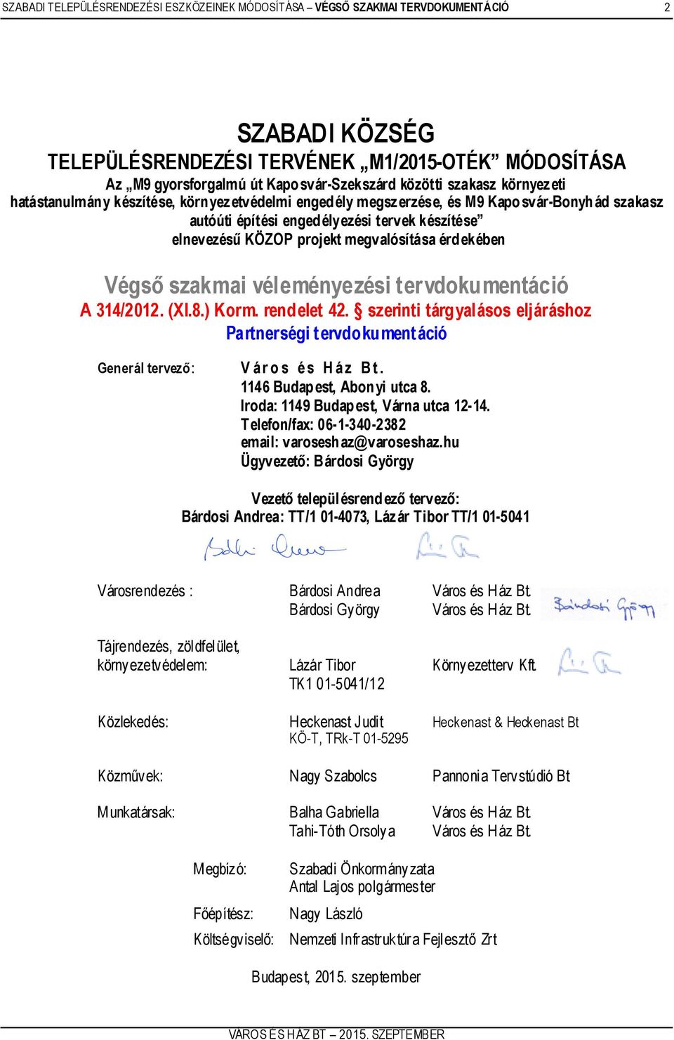 megvalósítása érdekében Végső szakmai véleményezési tervdokumentáció A 314/2012. (XI.8.) Korm. rendelet 42.