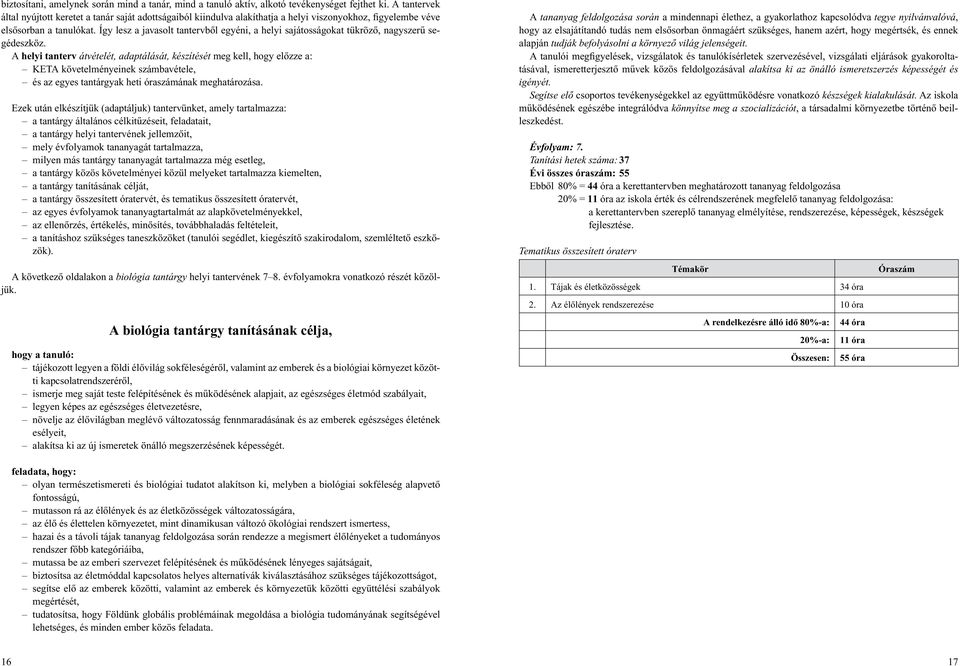 Így lesz a javasolt tantervbôl egyéni, a helyi sajátosságokat tükrözô, nagyszerû segédeszköz.