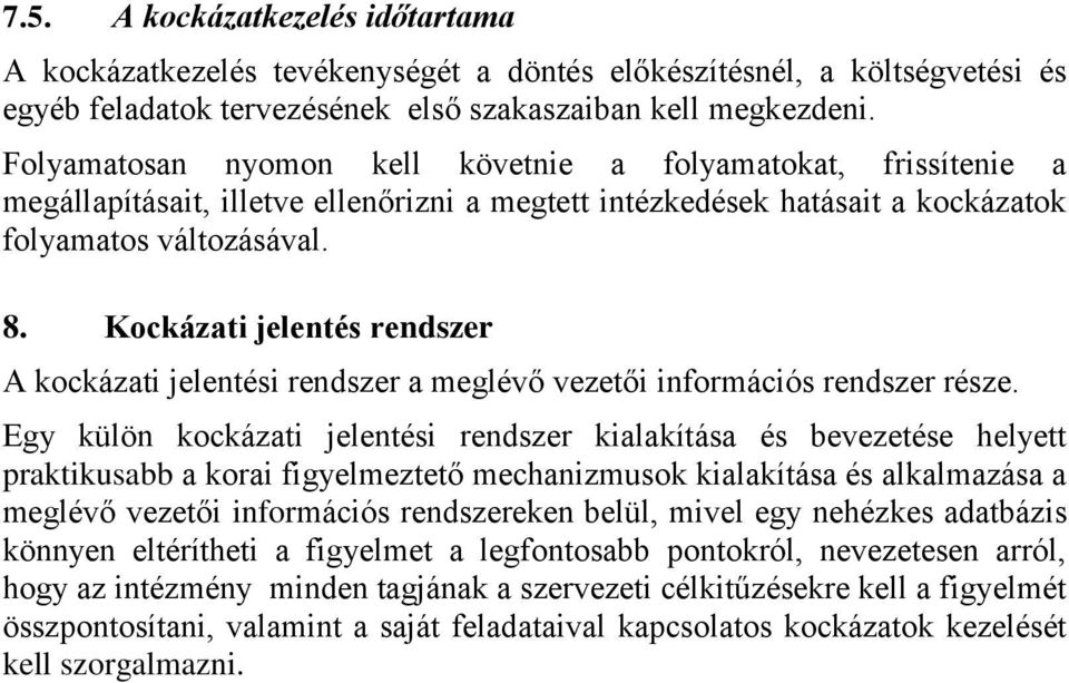 Kockázati jelentés rendszer A kockázati jelentési rendszer a meglévő i információs rendszer része.