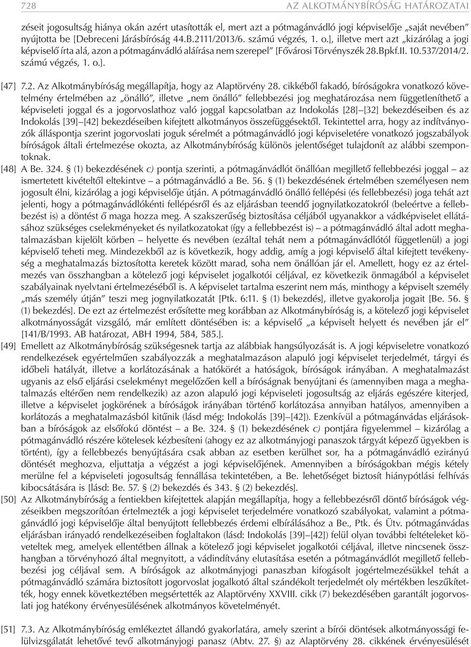 .Bpkf.II. 10.537/2014/2. számú végzés, 1. o.]. [47] 7.2. Az Alkotmánybíróság megállapítja, hogy az Alaptörvény 28.