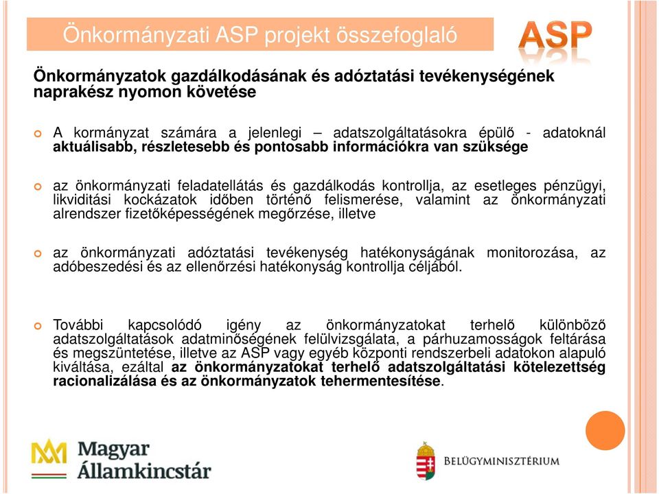 valamint az önkormányzati alrendszer fizetőképességének megőrzése, illetve az önkormányzati adóztatási tevékenység hatékonyságának monitorozása, az adóbeszedési és az ellenőrzési hatékonyság