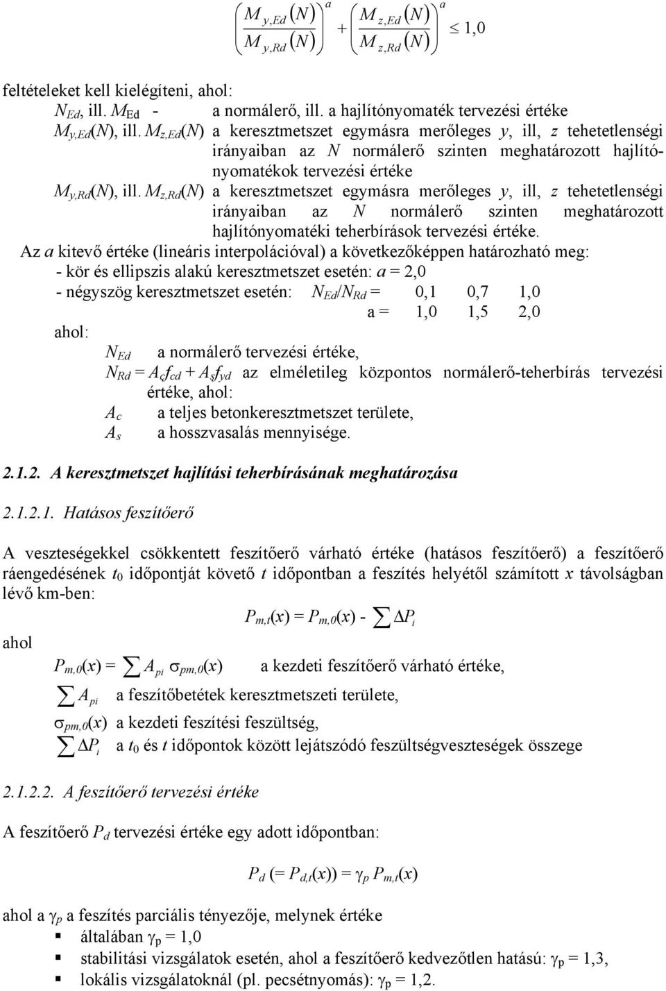 M z,rd (N) a keresztmetszet egymásra merőleges y, ill, z tehetetlenségi irányaiban az N normálerő szinten meghatározott hajlítónyomatéki teherbírások tervezési értéke.