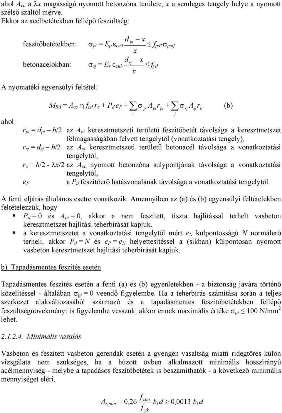 r c + P d e P + σ i pi A pi r pi + σ j sj A r (b) r pi = d pi h/2 az A pi keresztmetszeti területű feszítőbetét távolsága a keresztmetszet félmagasságában felvett tengelytől (vonatkoztatási tengely),