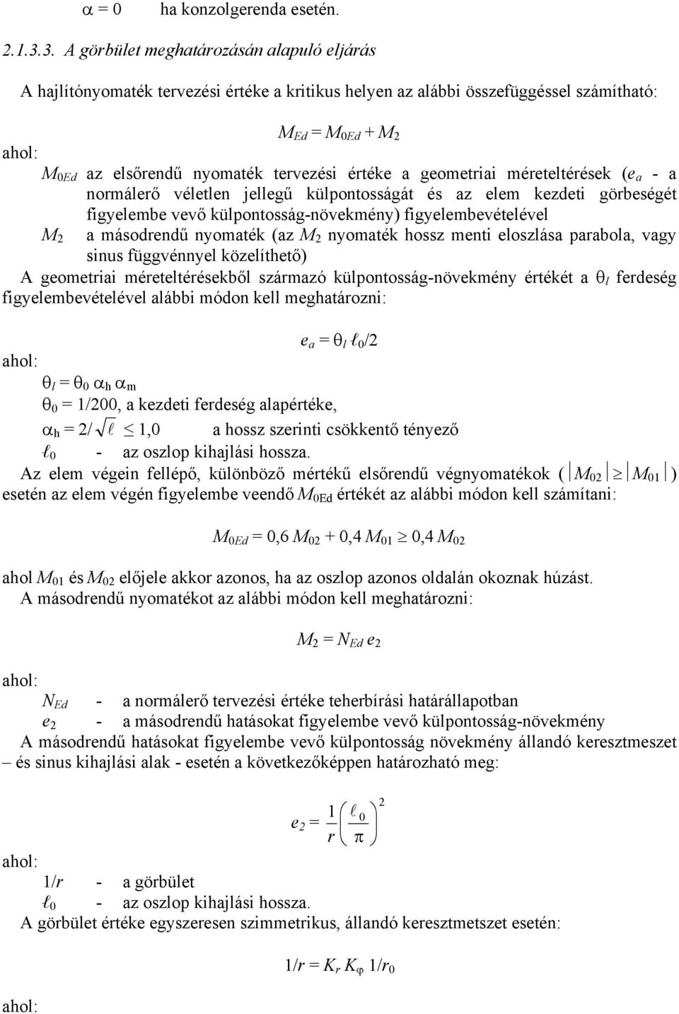 a geometriai méreteltérések (e a - a normálerő véletlen jellegű külpontosságát és az elem kezdeti görbeségét figyelembe vevő külpontosság-növekmény) figyelembevételével M 2 a másodrendű nyomaték (az