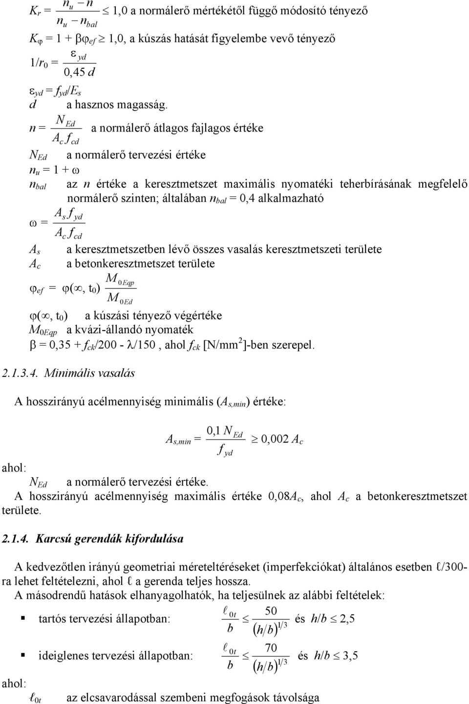 általában n bal = 0,4 alkalmazható As f yd ω = Ac fcd A s a keresztmetszetben lévő összes vasalás keresztmetszeti területe A c a betonkeresztmetszet területe M 0Eqp ϕ ef = ϕ(, t 0 ) M 0Ed ϕ(, t 0 ) a