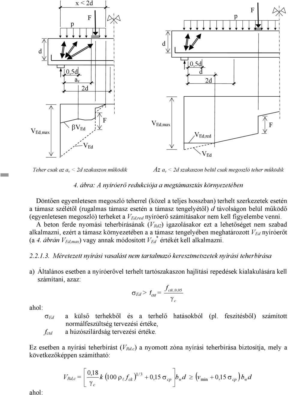 tengelyétől) d távolságon belül működő (egyenletesen megoszló) terheket a V Ed,red nyíróerő számításakor nem kell figyelembe venni.