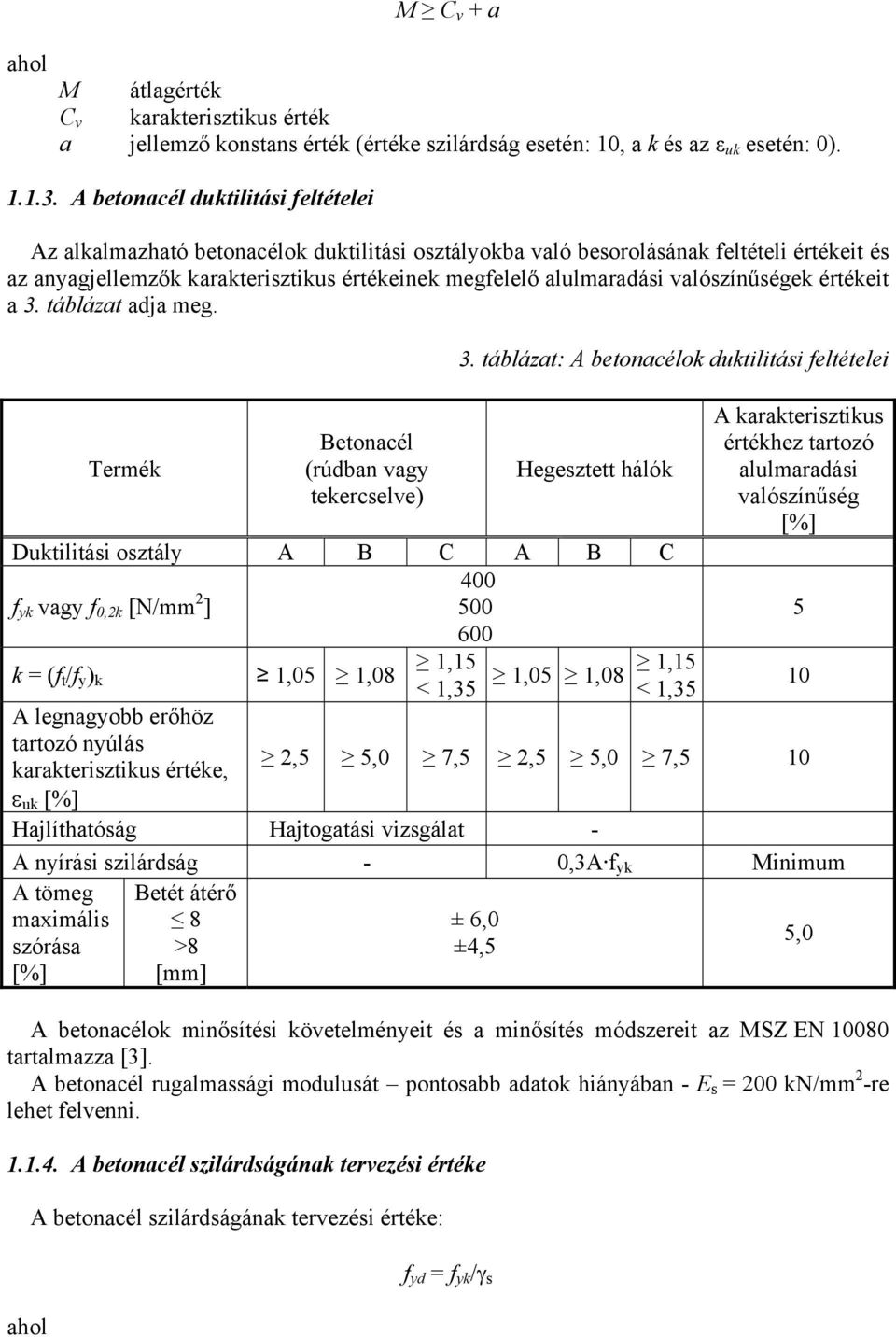 valószínűségek értékeit a 3. táblázat adja meg. Termék Betonacél (rúdban vagy tekercselve) 3.