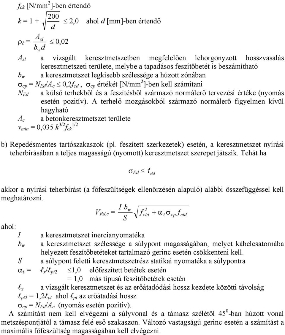 feszítésből származó normálerő tervezési értéke (nyomás esetén pozitív).