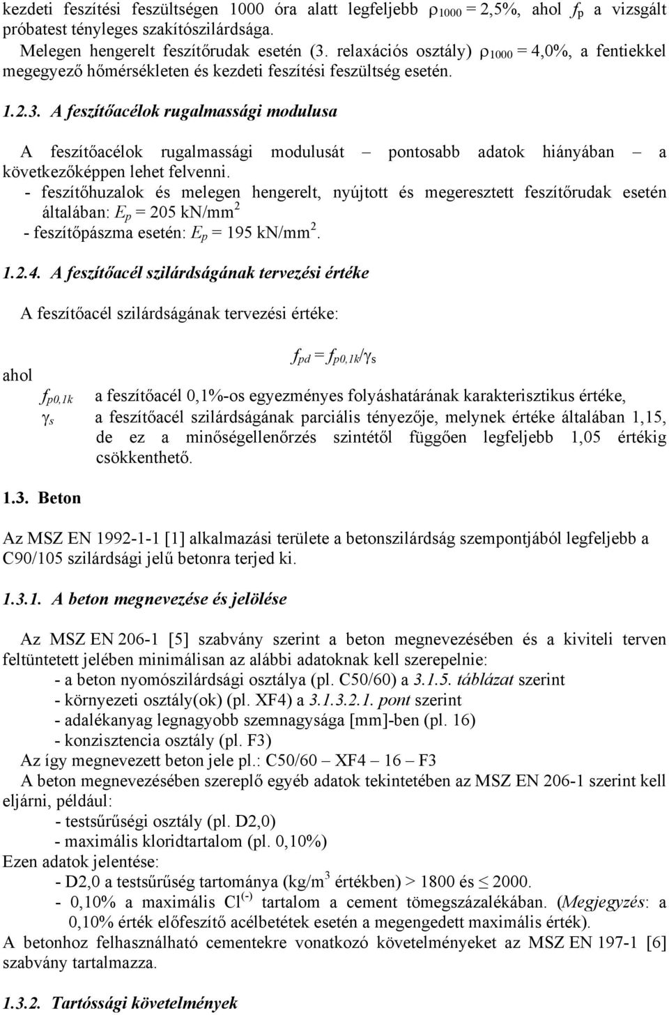 A feszítőacélok rugalmassági modulusa A feszítőacélok rugalmassági modulusát pontosabb adatok hiányában a következőképpen lehet felvenni.