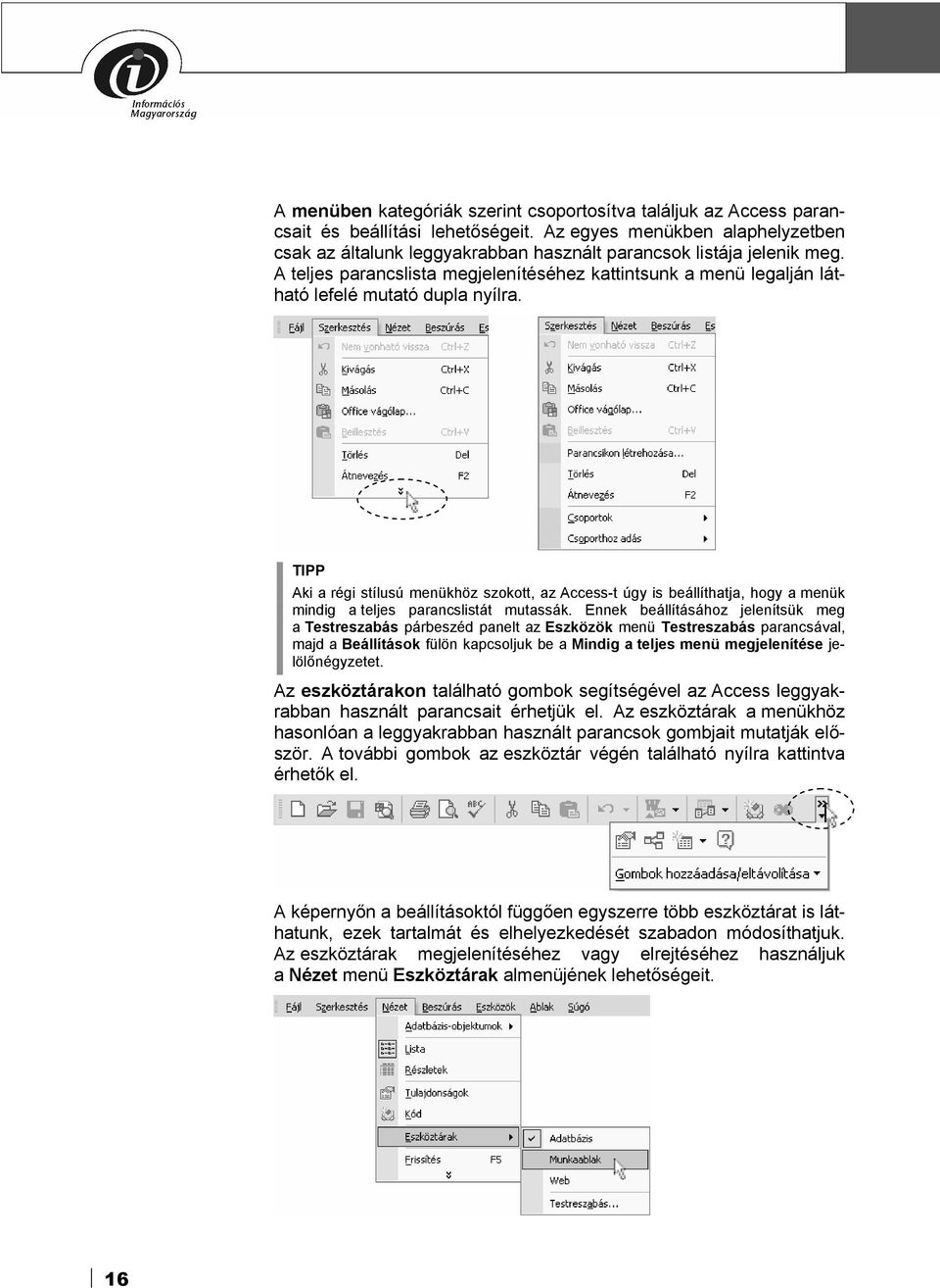 A teljes parancslista megjelenítéséhez kattintsunk a menü legalján látható lefelé mutató dupla nyílra.